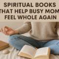 Spiritual Books That Don’t Preach But Help Busy Moms Feel Whole Again