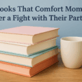 Books That Comfort Moms After a Fight with Their Partner (No Judgment, Just Support)