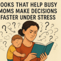 Books That Help Busy Moms Make Decisions Faster Under Stress