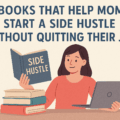 Books That Help Moms Start a Side Hustle Without Quitting Their Job