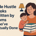 Side Hustle Books Written by Moms Who’ve Actually Done It