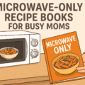 Microwave-Only Recipe Books for Busy Moms