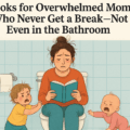 Books for Overwhelmed Moms Who Never Get a Break—Not Even in the Bathroom