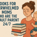 Books for Overwhelmed Moms Who Are the Default Parent 24/7