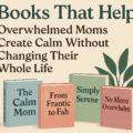 Books That Help Overwhelmed Moms Create Calm Without Changing Their Whole Life